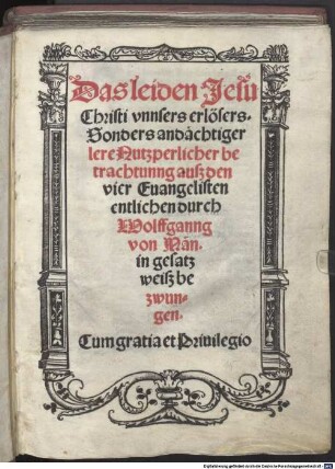 Das leiden Jesu Christi vnnsers erlösers : Sonders andaechtiger lere Nutzperlicher betrachtunng ausz den vier Euangelisten