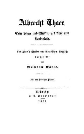 Albrecht Thaer : sein Leben und Wirken, als Arzt und Landwirth ; aus Thaers's Werken und literarischem Nachlasse