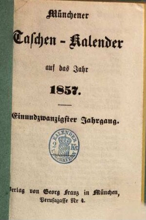 Münchener Taschen-Kalender : auf das Jahr ..., 1857 = Jg. 21