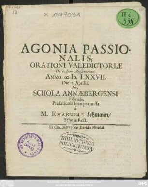 Agonia Passionalis : Orationi Valedictoriae De eodem Argumento, Anno MD.LXXVII. Die 12. Aprilis, In Schola Annaebergensi habendae, Praefationis loco praemissa