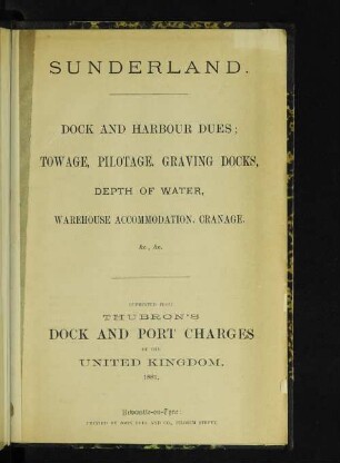 Sunderland : dock and harbour dues ; towage, pilotage, graving docks, depth of water, warehouse accommodation, cranage