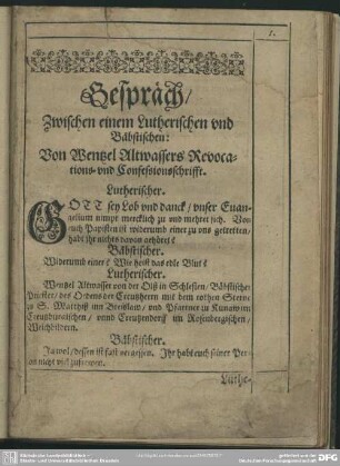 Gespräch, Zwischen einem Lutherischen und Bäpstlichen: Von Wentzel Altwassers Revocations- und Confessionsschrifft, [Erster Teil]