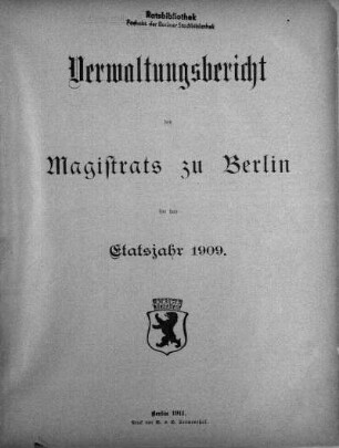 1909: Verwaltungs-Bericht des Magistrats zu Berlin : für die Rechnungsjahre ...