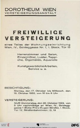 Freiwillige Versteigerung eines Teiles der Wohnungseinrichtung Wien, IV., Goldeggasse Nr. 1, 1. Stock, Tür 12 : Herrenzimmer und Salon, Einzelmöbel, Luster, Teppiche, Ölgemälde, Aquarelle ; Kunstgewerbliche Arbeiten, Service u.a. ; Versteigerung: 20. Oktober 1932