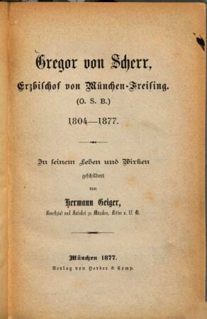 Gregor von Scherr : Erzbischof von München-Freising (O.S.B.) ; 1804 - 1877 ; in seinem Leben und Wirken geschildert