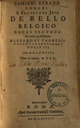 Famiani Stradae Romani, E Societate Jesu De Bello Belgico Decas ..., 2. Ab initio praefecturae Alexandri Farnesii Parmae Placentiaeque Ducis III. Anno MDLXXVIII. Usque ad Annum MDXC.