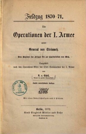 Die Operationen der I. Armee unter General von Steinmetz : vom Beginne des Krieges bis zur Capitulation von Metz ; Dargestellt nach den Oprations-Akten des Ober-Commandos der I. Armee