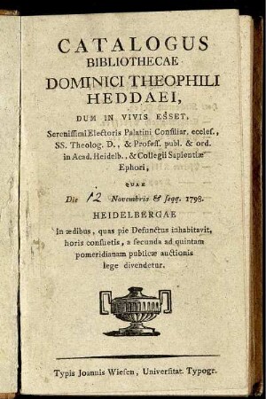 Catalogus Bibliothecae Dominici Theophili Heddaei : Dum In Vivis Esset ... Quae Die [12] Novembris [et] seqq. 1798. Heidelbergae in ædibus ... publicæ auctionis lege divendetur