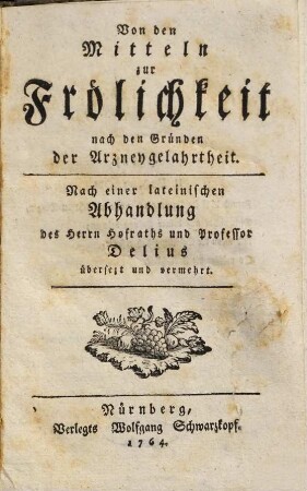Von den Mitteln zu Frölichkeit nach den Gründen der Arzneygelahrtheit
