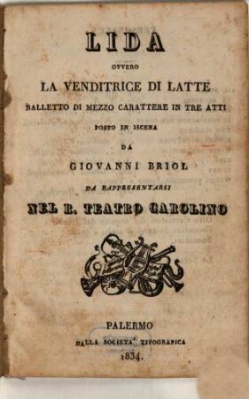 Lida ovvero La venditrice di latte : balletto di mezzo carattere in tre atti ; da rappresentarsi nel R. Teatro Carolino