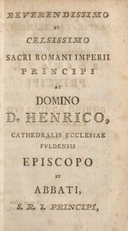 Reverendissimo et celsissimo Sacri Romani Imperii Principi ac Domoni D. Henrico ...