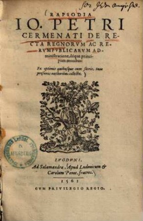 Rapsodia Jo. Petri Cermenati de recta regnorum ac rerum publicarum administratione deque principum moribus : ex optimis quibusque cum sacris tum profanis authoribus collecta