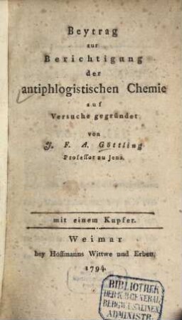 Beytrag zur Berichtigung der antiphlogistischen Chemie : auf Versuche gegründet, [1] : mit einem Kupfer