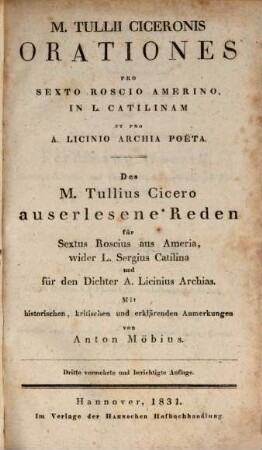 M. Tullii Ciceronis Orationes XII selectae : pro Roscio Amerino, in L. Catilinam, pro Archia Poeta, pro lege Manilia cet., 1. M. Tullii Ciceronis orationes pro Sexto Roscio Amerino, in L. Catilinam et pro A. Licinio Archia poëta ...