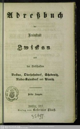 3.1857: Adreßbuch der Kreisstadt Zwickau sowie der Ortschaften Bockwa, Cainsdorf, Eckersbach, Marienthal, Oberhohndorf, Planitz, Pölbitz, Reinsdorf, Schedewitz, Weißenborn, Wilkau