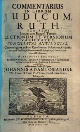 Commentarius In Librum Judicum, Et Ruth : Exhibens Sacrum cum Exegesi Textum, Lectionum Et Versionum Varietatem, Conciliatas Antilogias, Chronologiam, utilium Quaestionum Solutiones, Objectiones cum Vindiciis, Observationes Philologicas, & Locos Communes Doctrinales ...