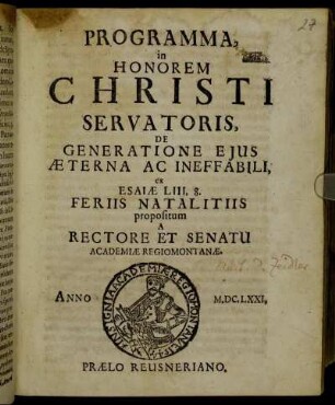 Programma, In Honorem Christi Servatoris, De Generatione Eius Aeterna Ac Ineffabili, ex Esaiae LIII, 8. Feriis Natalitiis propositum A Rectore Et Senatu Academiae Regiomontanae