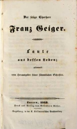 Der selige Chorherr Franz Geiger : Laute aus dessen Leben
