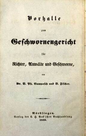 Das Geschwornengericht in Bayern : Handbuch für Richter, Anwälte und Geschworne, 1. Heft. Allgemeiner Theil: Vorhalle zum Geschwornengericht für Richter, Anwälte und Geschworne