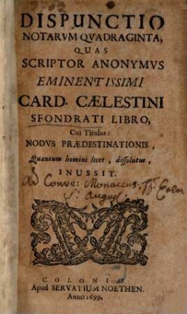Dispunctio notarum quatraginta, quas Script. anonymus Card. Cael. Sfondrati Libro, cui titulus: Nodus Praedestinationis inussit