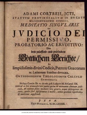 Adami Cortreii, ICti, Statuum Provincialium In Ducatu Magdeburgensi Syndici, Meditatio Singularis De Iudicio Dei Permissivo, Probatorio Ac Eruditivo