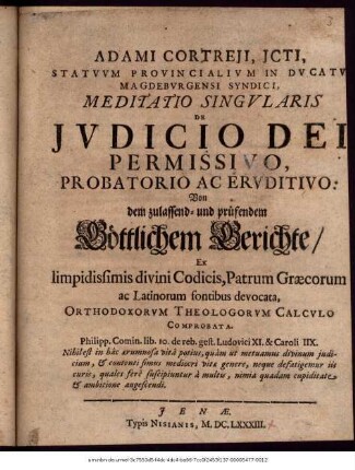 Adami Cortreii, ICti, Statuum Provincialium In Ducatu Magdeburgensi Syndici, Meditatio Singularis De Iudicio Dei Permissivo, Probatorio Ac Eruditivo