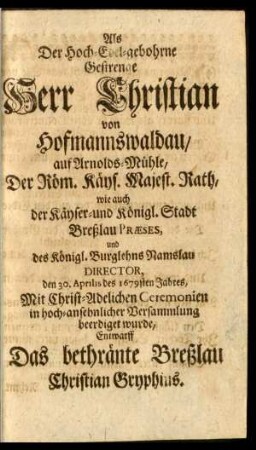 Als Der Hoch-Edel-gebohrne Gestrenge Herr Christian von Hofmannswaldau ... beerdiget wurde, Entwarff ... Christian Gryphius.