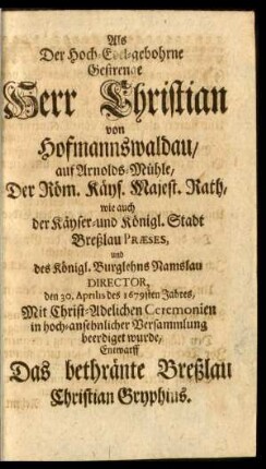Als Der Hoch-Edel-gebohrne Gestrenge Herr Christian von Hofmannswaldau ... beerdiget wurde, Entwarff ... Christian Gryphius.