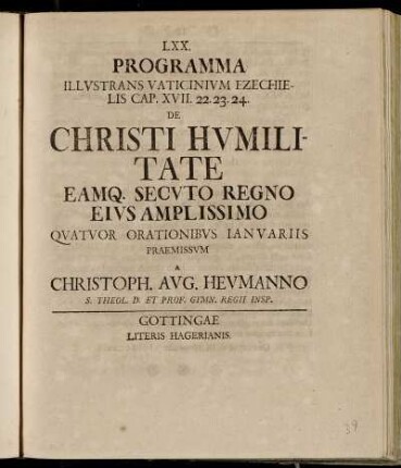 Programma Illvstrans Vaticinivm Ezechielis Cap. XVII. 22 .23. 24 De Christi Hvmilitate : Eamq. Secvto Regno Amplissimo Qvatvor Orationibvs Ianvariis Praemissvm