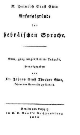 Anfangsgründe der hebräischen Sprache / hrsg. von Johann Ernst Theodor Güte