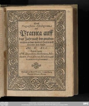 Groß || Prognosticon Astrologicum || oder || Practica auff || das Jahr ... || ... M. D. XCI. || Gestellet durch || M. Davidem Herlicium, Me-||dicum, Profeßorem Mathematū || in Academia Gryphswaldensi.