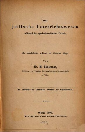 Das jüdische Unterrichtswesen während der spanisch-arabischen Periode : nebst handschriftlichen arabischen und hebräischen Beilagen