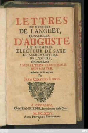 Lettres De Monsieur De Languet, Conseiller D'Auguste Le Grand, Electeur De Saxe Et Archi-Maréchal De L'Empire, écrites en Latin A Son Altesse Electorale Son Maitre