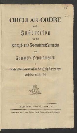Circular-Ordre und Instruction für die Krieges- und Domainen-Cammern und Cammer-Deputationen, in welcher Art bey Revision der Salz-Factoreyen verfahren werden soll : De Dato Berlin, den 6ten December 1787