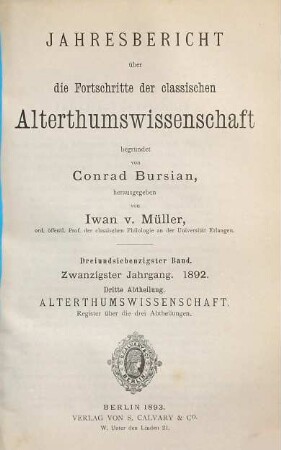 Jahresbericht über die Fortschritte der klassischen Altertumswissenschaft. 73. 1892 = Jahrgang 20