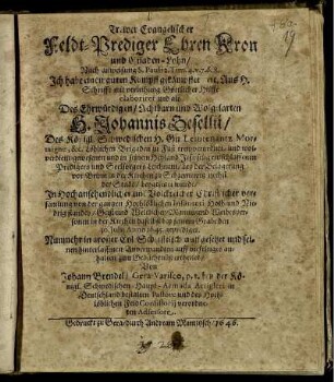 Trewer Evangelischer Feldt-Prediger Ehren Kron und Gnaden-Lohn : Nach anweisung S. Pauli 2. Tim. 4. v. 7. & 8. Ich habe einen guten Kampff gekämpffet etc. Aus H. Schrifft ... elaboriret und als Des ... H. Johannis Gesellii/ Des Königl. Schwedischen H. Gn Leiutenantz Mortaigne ... Predigers und Seelsorgers Leichnam/ bey der Belagerung vor Brinn in der Kirchen zu Schzernewitz nechst der Stadt/ beygesetzet wurde/ In Hochansehendlicher und Volckreicher Christlicher versamlung ... bey seinem Grabe den 30. Julii Anno 1645. geprediget