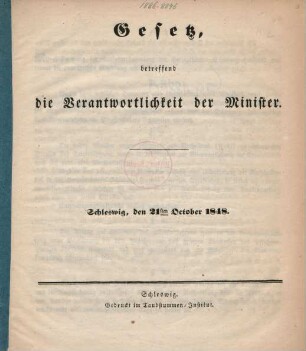 Gesetz, betreffend die Verantwortlichkeit der Minister. : Schleswig, den 21sten October 1848