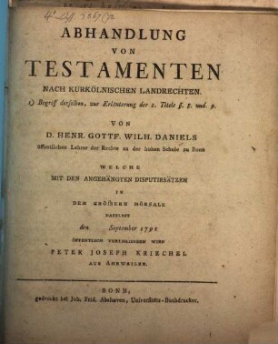 Abhandlung von Testamenten, nach Kurkölnischen Landrechten : 1., Begriff derselben, zur Erläuterung des 1. Titels 8, 8. und 9