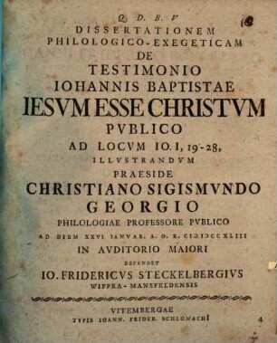 Diss. philol. exeg. de testimonio Iohannis Baptistae, Iesum esse Christum, publico : ad locum Io. I, 19 - 28 illustrandum