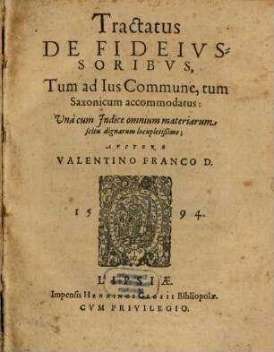 Tractatus De Fideivssoribvs, Tum ad Ius Commune, tum Saxonicum accommodatus : unà cum Indice omnium materiarum scitu dignarum locupletißimo