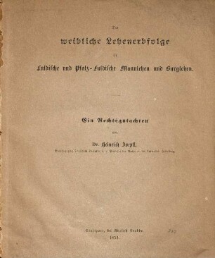 Die weibliche Lehenerbfolge in Fuldische und Pfalz-Fuldische Mannlehen und Burglehen : ein Rechtsgutachten