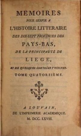Mémoires pour servir à l'histoire littéraire des dix-sept provinces des Pays-Bas de la principauté de Liège, et de quelques contrées voisines. 14