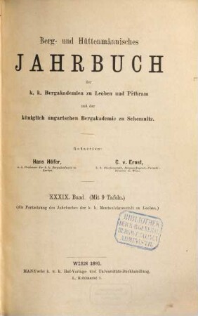 Berg- und hüttenmännisches Jahrbuch der K.K. Bergakademien zu Leoben und Přibram und K. Ungarische Bergakademie zu Schemnitz, 39. 1891