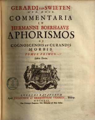 Gerardi Van Swieten Med. Doct. Commentaria In Hermanni Boerhaave Aphorismos De Cognoscendis Et Curandis Morbis. 1