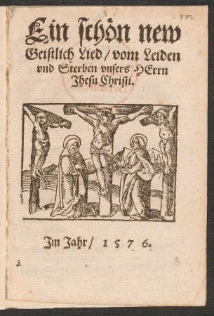 Ein schœn new || Geistlich Lied/ vom Leiden || vnd Sterben vnsers HErrn || Jhesu Christi.||