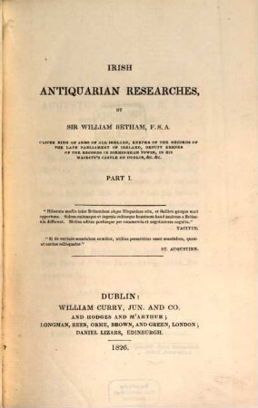 Irish antiquarian Researches, 1. 1826. - 242 S., 9 Taf. 2. 1827. - S. 243 - 442, 3 Taf., LV S.