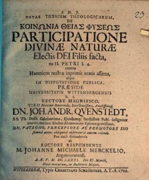 Heptas Thesium Theologicarum, De Koinōnia Theias Physeōs Participatione Divinæ Naturæ Electis Dei Filiis facta : ex II. Petri I. 4. contra Hæreticos nostræ inprimis ætatis asserta ...