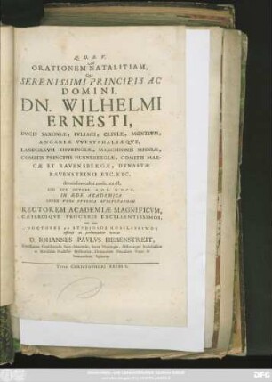 Ad Orationem Natalitiam, Quae Serenissimi Principis Ac Domini, Dn. Wilhelmi Ernesti, Ducis Saxoniae, Iuliaci, Cliviae, Montium, ... devotissimo cultui consecrata est, Die XXX. Octobr. A. O. R. MDCC. In Aede Academica Inter Vota Publica Auscultandam Rectorem Academiae Magnificum ... nec non Doctores ... invitat D. Johannes Paulus Hebenstreit, Consiliarus Consistorialis Saxo-Isnacensis, Sacrae Theologiae ... Alumnorum Ducalium Vinar. & Isnacensium Ephorus