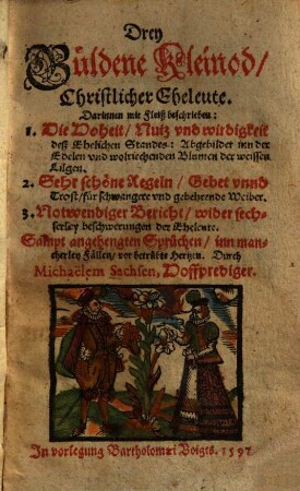 Drey Güldene Kleinod, Christlicher Eheleute : sampt angehengten Sprüchen