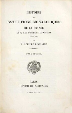 Histoire des institutions monarchiques de la France sous les premiers Capétiens (987-1180). Tome Second